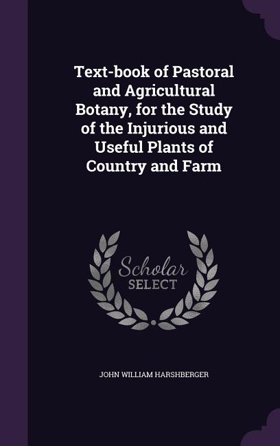 Text-book of Pastoral and Agricultural Botany, for the Study of the Injurious and Useful Plants of Country and Farm - Ingram