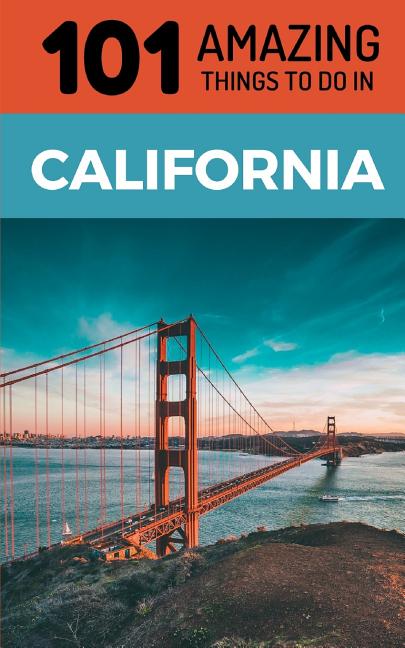 101 Amazing Things to Do in California: California Travel Guide - Ingram