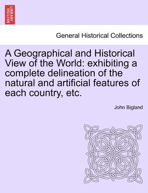 Geographical and Historical View of the World: Exhibiting a Complete Delineation of the Natural and Artificial Features of Each Country, Etc. - Ingram