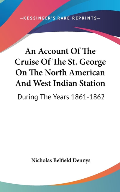 Account Of The Cruise Of The St. George On The North American And West Indian Station: During The Years 1861-1862 - Ingram