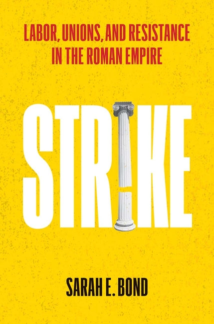 Strike: Labor, Unions, and Resistance in the Roman Empire - Ingram