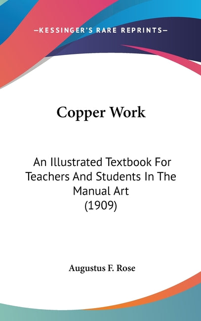 Copper Work: An Illustrated Textbook For Teachers And Students In The Manual Art (1909) - Ingram