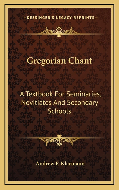 Gregorian Chant: A Textbook For Seminaries, Novitiates And Secondary Schools - Ingram