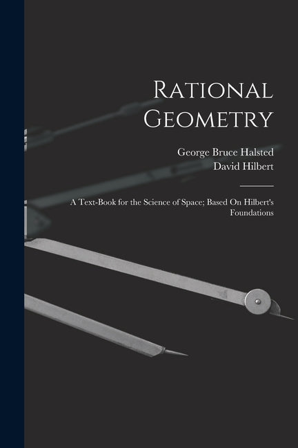 Rational Geometry: A Text-Book for the Science of Space; Based On Hilbert's Foundations - Ingram