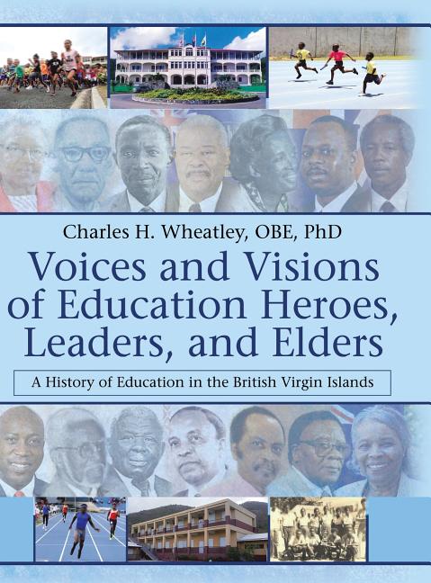 Voices and Visions of Education Heroes, Leaders, and Elders: A History of Education in the British Virgin Islands - Ingram