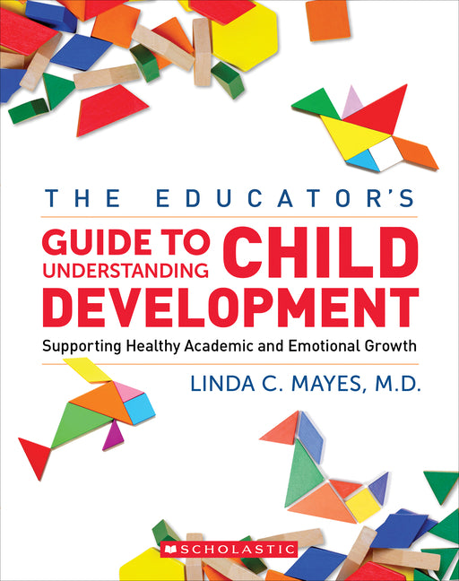 Educator's Center Guide to Understanding Child Development: Supporting Healthy Academic and Emotional Growth - Ingram