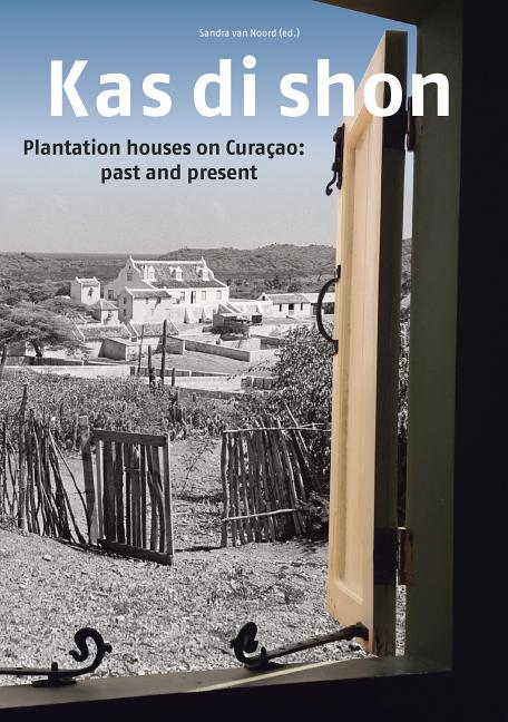 Kas Di Shon: Plantation Houses on Curacao: Past and Present - Ingram