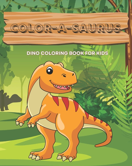 Color-A-Saurus: A Dinosaur Coloring Book: Each page features a different dinosaur, from the mighty T-Rex to the gentle Brachiosaurus, ready to be colo - Ingram