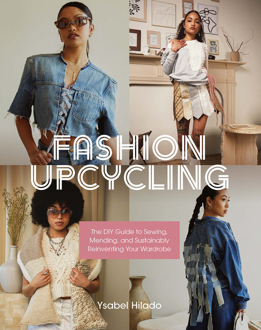 Fashion Upcycling: The DIY Guide to Sewing, Mending, and Sustainably Reinventing Your Wardrobe - Ingram