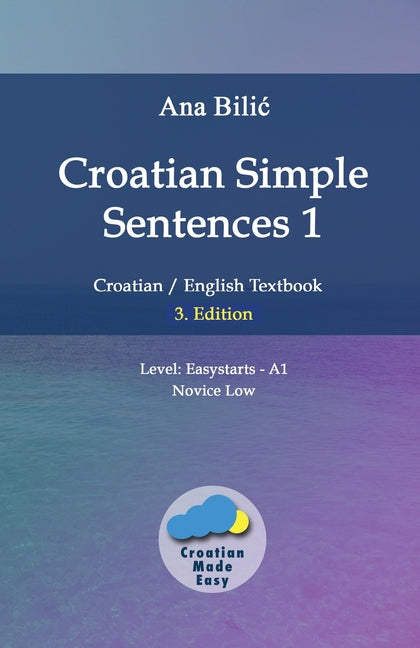 Croatian Simple Sentences 1: Croatian/English Textbook for Learning Croatian, Level Easystarts A1 = Novice Low, 3. Edition (Croatian-Made-Easy.com) - Ingram