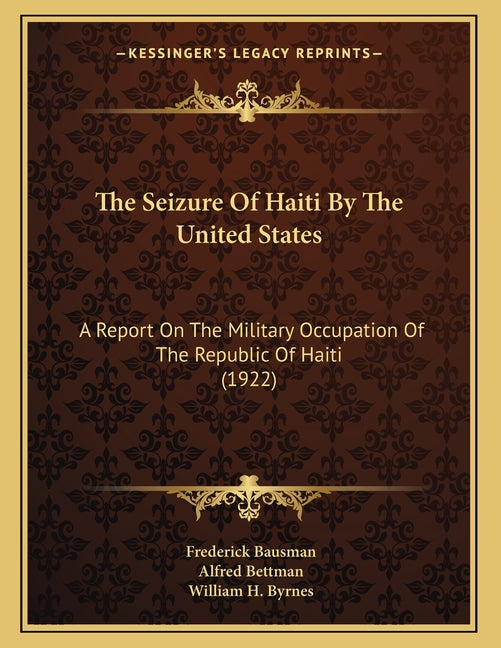Seizure Of Haiti By The United States: A Report On The Military Occupation Of The Republic Of Haiti (1922) - Ingram