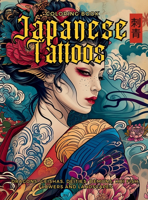 Japanese Tattoos Coloring Book The Art of Irezumi: For Body Art Enthusiasts and Professionals. Learn the Symbolism Behind Each Motif, Featuring Dragon - Ingram