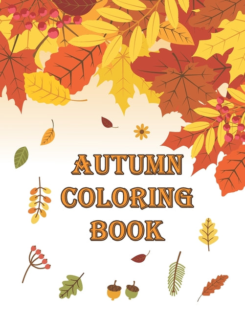 Autumn Coloring Book: Autumn Coloring Book Featuring Relaxing Nature Country Scenes and Beautiful Fall Landscapes (Adult Coloring) - Ingram