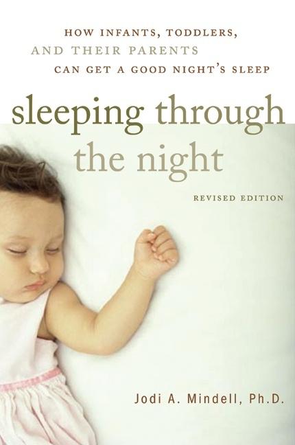 Sleeping Through the Night, Revised Edition: How Infants, Toddlers, and Their Parents Can Get a Good Night's Sleep (Revised) - Ingram