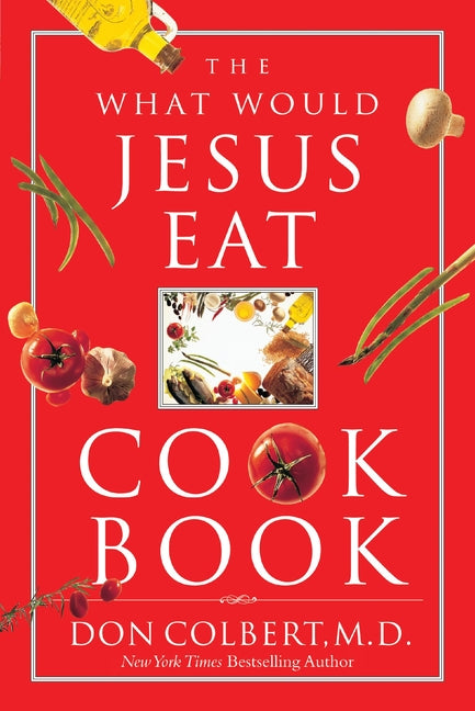 What Would Jesus Eat Cookbook: Healthy Eating Based on Biblical Principles - Ingram