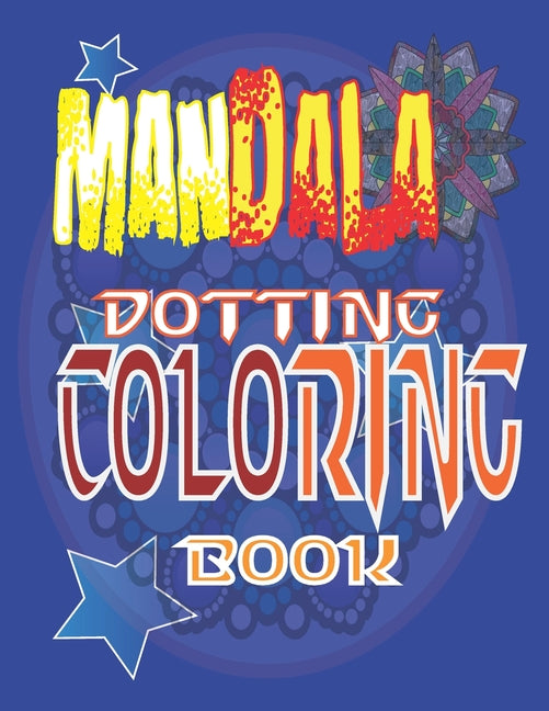Mandala Dotting Coloring Book: Mandala Dotting Coloring Book, Featuring Beautiful Mandalas Designed to Soothe your Soul - Ingram