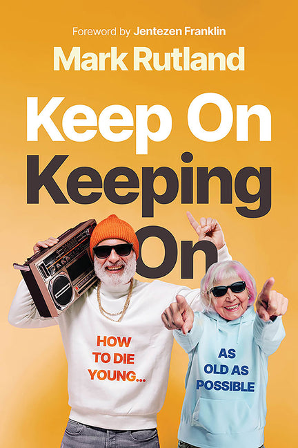 Keep on Keeping on: How to Die Young...as Old as Possible - Ingram