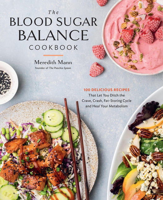 Blood Sugar Balance Cookbook: 100 Delicious Recipes That Let You Ditch the Crave, Crash, Fat-Storing Cycle and Heal Your Metabolism - Ingram
