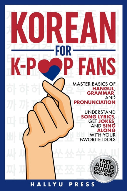 Korean for K-Pop Fans: Master Basics of Hangul, Grammar, and Pronunciation - Understand Song Lyrics, Get Jokes, and Sing Along with Your Favorite Idol - Ingram