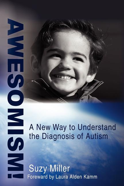 Awesomism!: A New Way to Understand the Diagnosis of Autism - Ingram