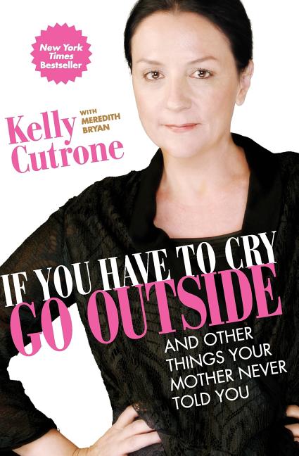 If You Have to Cry, Go Outside: And Other Things Your Mother Never Told You - Ingram