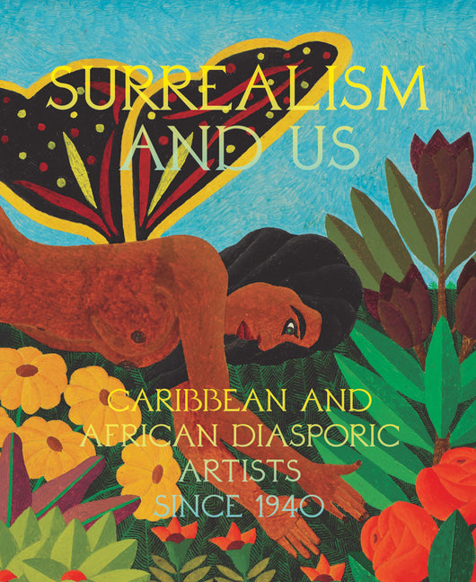 Surrealism and Us: Caribbean and African Diasporic Artists Since 1940 - Ingram