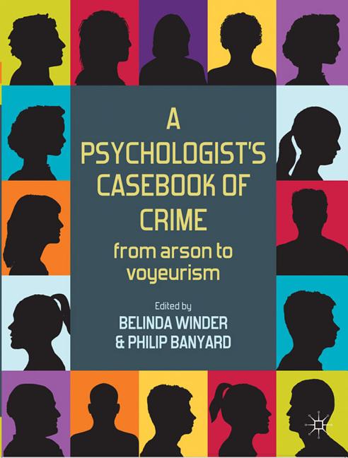 Psychologist's Casebook of Crime: From Arson to Voyeurism (2012) - Ingram