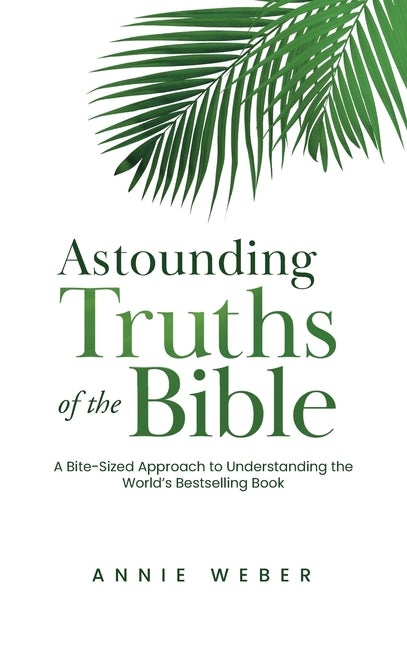 Astounding Truths of the Bible: A Bite-Sized Approach to Understanding the World's Bestselling Book - Ingram