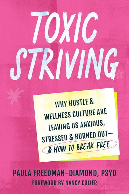 Toxic Striving: Why Hustle and Wellness Culture Are Leaving Us Anxious, Stressed, and Burned Out--And How to Break Free - Ingram