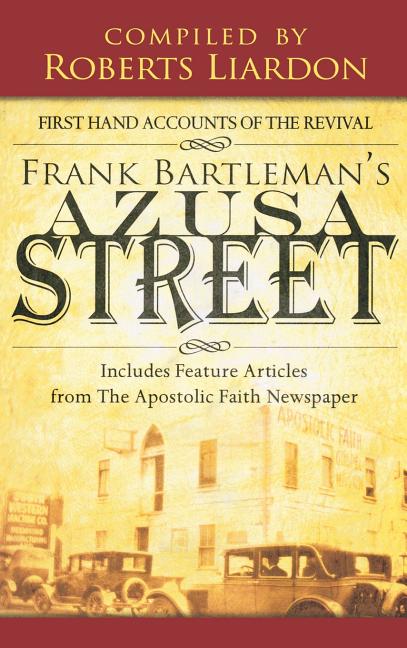 Azusa Street: First Hand Accounts of the Revival-Includes Feature Articles from the Apostolic Faith Newspaper - Ingram