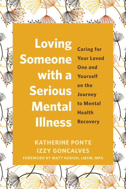 Loving Someone with a Serious Mental Illness: Caring for Your Loved One and Yourself on the Journey to Mental Health Recovery - Ingram