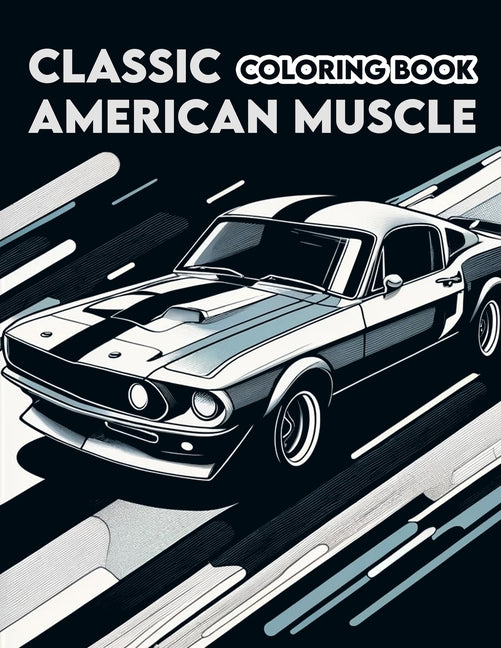 Classic American Muscle Coloring book: Featuring a Collection of Iconic Muscle Cars and Vintage Designs That Defined an Era of Automotive Greatness, W - Ingram