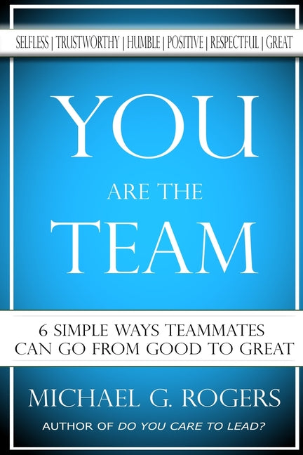 You Are The Team: 6 Simple Ways Teammates Can Go From Good To Great - Ingram
