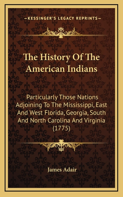 History Of The American Indians: Particularly Those Nations Adjoining To The Mississippi, East And West Florida, Georgia, South And North Carolina And - Ingram
