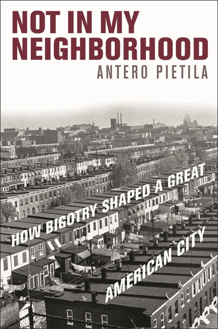 Not in My Neighborhood: How Bigotry Shaped a Great American City - Ingram