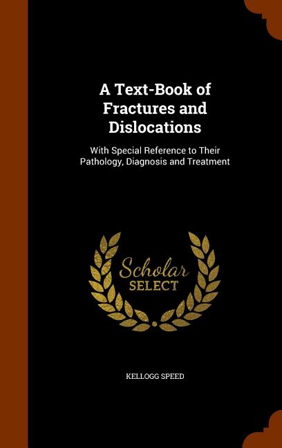 Text-Book of Fractures and Dislocations: With Special Reference to Their Pathology, Diagnosis and Treatment - Ingram