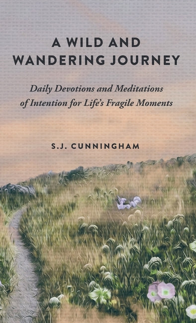 Wild and Wandering Journey: Daily Devotions and Meditations of Intention for Life's Fragile Moments - Ingram