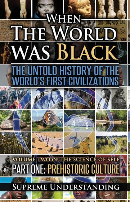 When The World Was Black, Part One: The Untold History of the World's First Civilizations Prehistoric Culture - Ingram