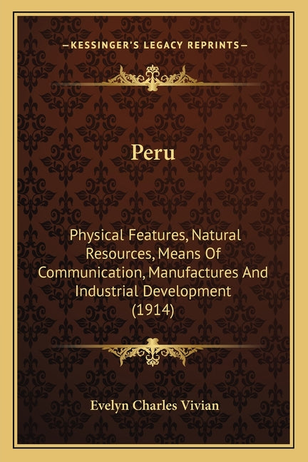 Peru: Physical Features, Natural Resources, Means Of Communication, Manufactures And Industrial Development (1914) - Ingram