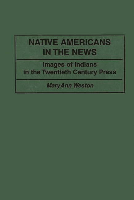 Native Americans in the News: Images of Indians in the Twentieth Century Press - Ingram