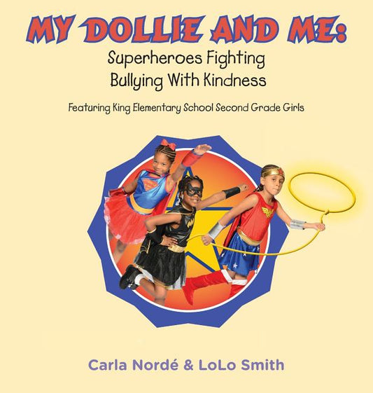My Dollie & Me: Superheroes Fighting Bullying with Kindness: Featuring King Elementary School Second Grade Girls - Ingram