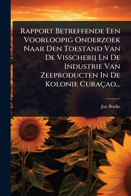Rapport Betreffende Een Voorloopig Onderzoek Naar Den Toestand Van De Visscherij En De Industrie Van Zeeproducten In De Kolonie Curaçao... - Ingram