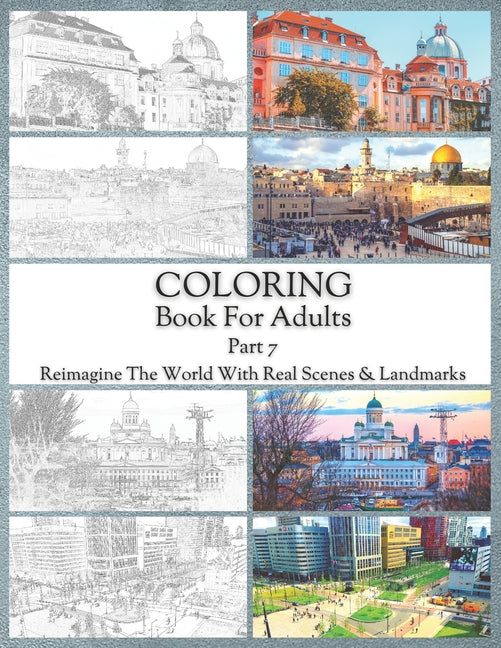Coloring Book For Adults Part 7: High Resolution Framed Illustrations Featuring Real Places From All Over The World, Helpful Affordable Stress Relievi - Ingram