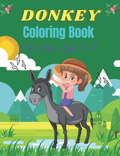 DONKEY Coloring Book For Kids Ages 9-12: Funny Kids Coloring Book Featuring With Funny, Cute And Realistic Donkey (Fantastic gifts for Children's) - Ingram