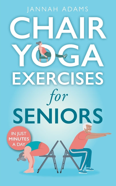 Chair Yoga Exercises for Seniors: The Guide for Strong and Flexible Body - Ingram
