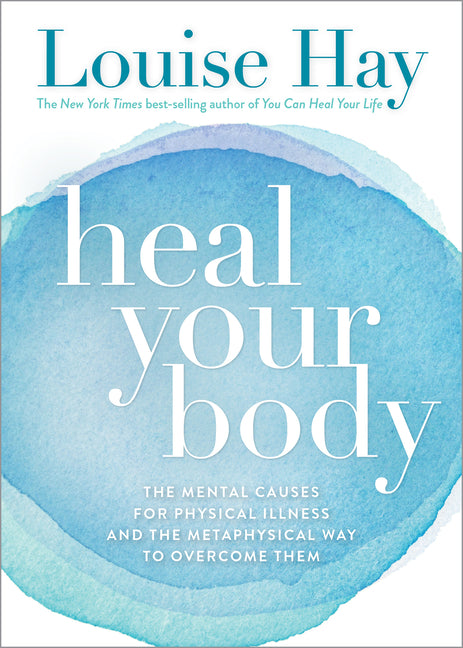Heal Your Body: The Mental Causes for Physical Illness and the Metaphysical Way to Overcome Them - Ingram