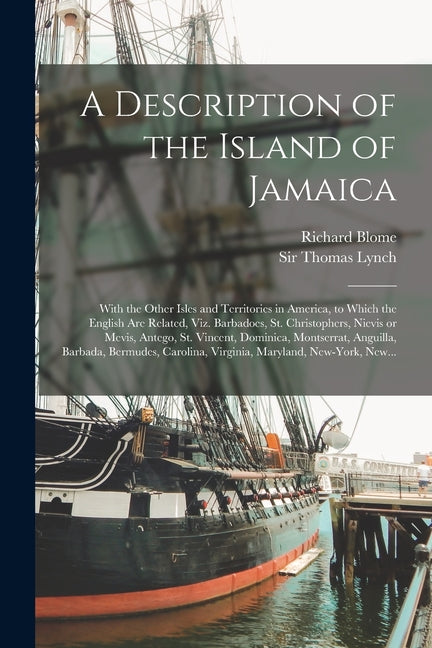 Description of the Island of Jamaica; With the Other Isles and Territories in America, to Which the English Are Related, Viz. Barbadoes, St. Christoph - Ingram