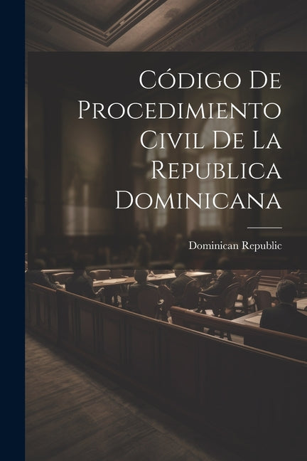 Código De Procedimiento Civil De La Republica Dominicana - Ingram
