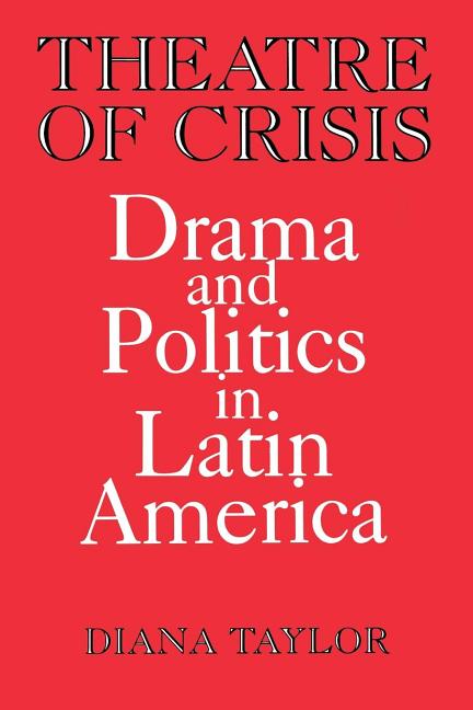 Theatre of Crisis: Drama and Politics in Latin America - Ingram