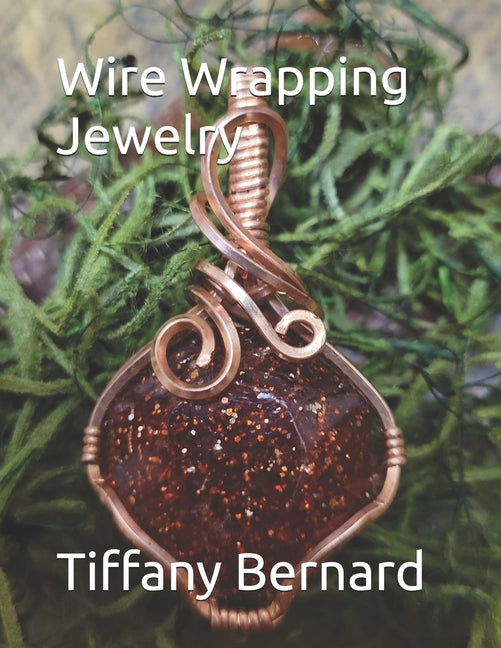 Wire Wrapping Jewelry: Beginners guide to wire wrapping jewelry featuring step-by-step full color photos and detailed instructions to create - Ingram